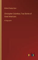 Christopher Columbus; True Stories of Great Americans