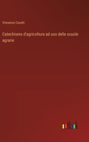 Catechismo d'agricoltura ad uso delle scuole agrarie