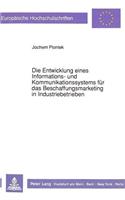 Die Entwicklung eines Informations- und Kommunikationssystems fuer das Beschaffungsmarketing in Industriebetrieben