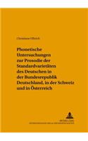 Phonetische Untersuchungen Zur Prosodie Der Standardvarietaeten Des Deutschen in Der Bundesrepublik Deutschland, in Der Schweiz Und in Oesterreich