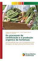 Os processos de certificação e a produção orgânica de hortaliças