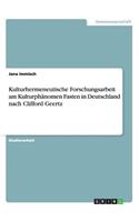 Kulturhermeneutische Forschungsarbeit am Kulturphänomen Fasten in Deutschland nach Clifford Geertz