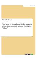Tourismus in Deutschland. Die Entwicklung einer Markenstrategie anhand der Region 