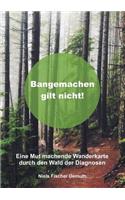 Bangemachen gilt nicht