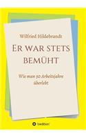 Er war stets bemüht: Wie man 50 Arbeitsjahre überlebt
