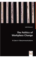 Politics of Workplace Change - A Case in Telecommunications