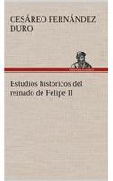 Estudios históricos del reinado de Felipe II