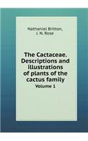 The Cactaceae. Descriptions and Illustrations of Plants of the Cactus Family Volume 1