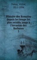 Histoire des Romains depuis les temps les plus recules jusqu'a l'invasion des Barbares