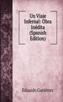 Un Viaje Infernal: Obra Inedita (Spanish Edition)