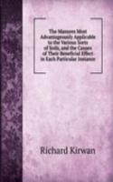 Manures Most Advantageously Applicable to the Various Sorts of Soils, and the Causes of Their Beneficial Effect in Each Particular Instance