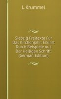 Siebzig Freitexte Fur Das Kirchenjahr: Erklart Durch Beispiele Aus Der Heiligen Schrift. (German Edition)