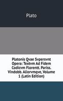 Platonis Qvae Svpersvnt Opera: Textvm Ad Fidem Codicvm Florentt. Pariss. Vindobb. Aliorvmqve, Volume 1 (Latin Edition)