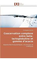 Coacervation Complexe Entre Beta-Lactoglobuline Et Gomme d''acacia: (Omn.Univ.Europ.)