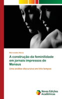 A construção da feminilidade em jornais impressos de Manaus