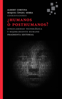 ¿Humanos O Posthumanos?