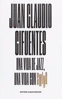 Juan Claudio Cifuentes: Una vida de jazz, una vida con swing
