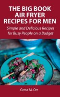 The Big Book Air Fryer Recipes for Men