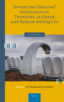 Inventing Origins? Aetiological Thinking in Greek and Roman Antiquity