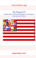 "So There It Is": An Exploration of Cultural Hybridity in Contemporary Asian American Poetry(143 Cross/Cultures)
