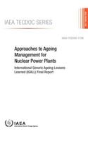 Approaches to Ageing Management for Nuclear Power Plants: International Generic Ageing Lessons Learned (Igall) Final Report: IAEA Tecdoc Series No. 1736