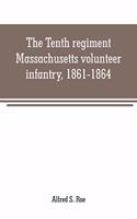 Tenth regiment, Massachusetts volunteer infantry, 1861-1864, a western Massachusetts regiment