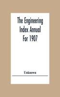 The Engineering Index Annual For 1907
