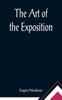 Art of the Exposition; Personal Impressions of the Architecture, Sculpture, Mural Decorations, Color Scheme & Other Aesthetic Aspects of the Panama-Pacific International Exposition