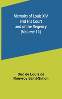 Memoirs of Louis XIV and His Court and of the Regency (Volume 14)