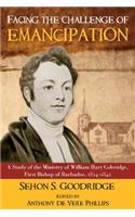 Facing the Challenge of Emancipation: A Study of the Ministry of William Hart Coleridge, First Bishop of Barbados, 1824-1842