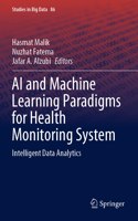 AI and Machine Learning Paradigms for Health Monitoring System