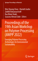 Proceedings of the 19th Asian Workshop on Polymer Processing (Awpp 2022)