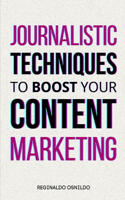 Journalistic Techniques to Boost Your Content Marketing