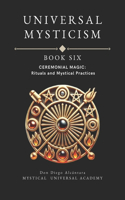 Ceremonial Magic Book Six Universal Mysticism