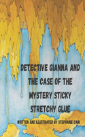 Detective Gianna and the Case of the Mystery Sticky Stretchy Glue