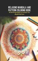 Relaxing Mandala and Pattern Coloring Book: 50 Nurturing Designs to Promote Your Mindful Self Care