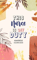 This Nurse Is Off Duty - Humorous Coloring Book