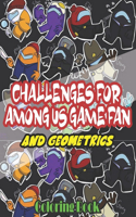Challenges for Among Us Game Fan and Geometrics: Coloring Hilarious and Relaxing Scenes from 2020's Breakout Game