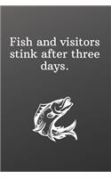 Fish and visitors stink after three days.