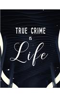 True Crime Is Life
