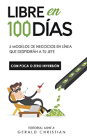 Libre en 100 días: 5 modelos de negocios en línea que despidirán a tu jefe con poca o zero inversión