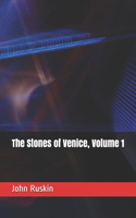 The Stones of Venice, Volume 1