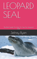 Leopard Seal: The Best Guide On How To Care For Leopard Seal