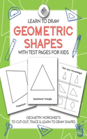 Learn to Draw Geometric Shapes With Test Pages for Kids: Geometry Activity Worksheets to Cut Out, Trace & Lean To Draw Shapes