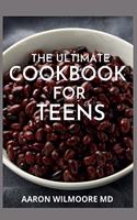 Ultimate Cookbook for Teens: The Complete Guide And Recipes on Teens Cookbook