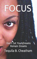 Focus: Don't Let Your Dreams Remain Dreams