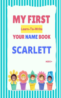 My First Learn-To-Write Your Name Book: Scarlett(My First Learn-To-Write Your Name Book)