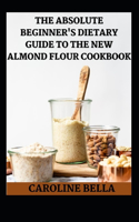 Th Absolute Beginner's Dietary Guide To The New Almond Flour Cookbook