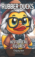 Rubber Ducks Historical Figures Coloring Book for Kids, Teens and Adults