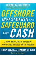 Offshore Investments that Safeguard Your Cash: Learn How Savvy Investors Grow and Protect Their Wealth